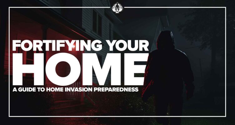 Fortifying Your Home: A Guide to Home Invasion Preparedness