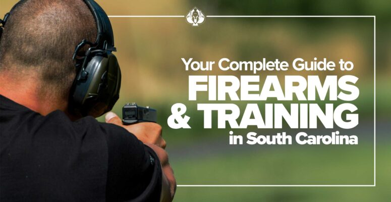 Your Complete Guide to Firearms and Training in South Carolina